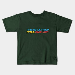 It's Not A Trap It's A Face-Off Kids T-Shirt